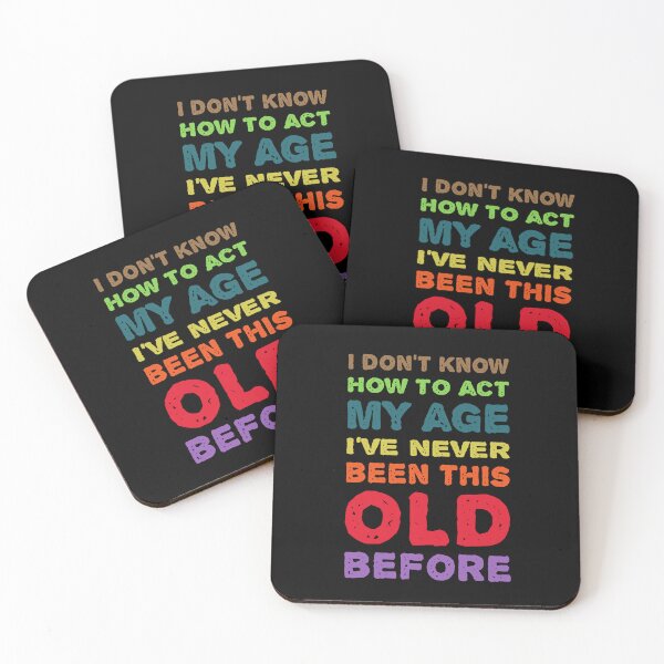 Item preview, I don't know how to act my age I've never been this old before designed and sold by Randa Ranmania.