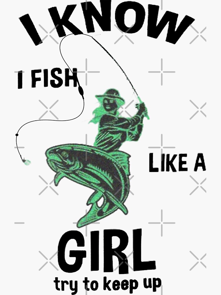 I Know I Fish Like A Girl, Fishing Quote, Fishing Design, Funny