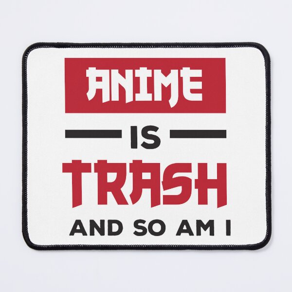 Item preview, Anime Is Trash And So Am I designed and sold by jaygo.