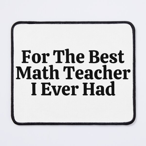 Item preview, For The Best Math Teacher I Ever Had - Funny Math designed and sold by usaworld.