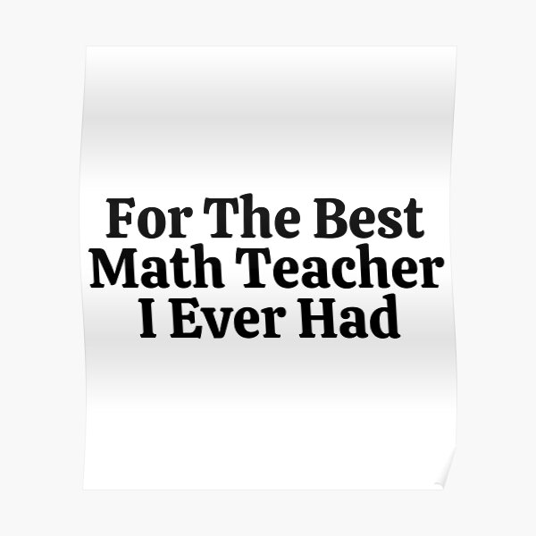 for-the-best-math-teacher-i-ever-had-funny-math-poster-for-sale-by