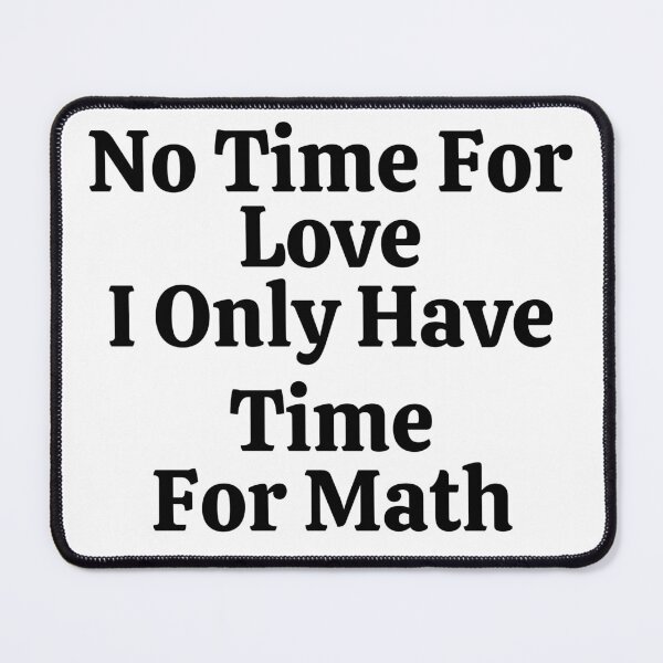Item preview, No Time For Love I Only Have Time For Math - Funny Math  designed and sold by usaworld.