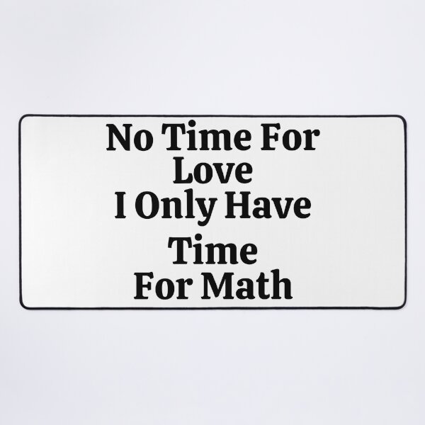 Item preview, No Time For Love I Only Have Time For Math - Funny Math  designed and sold by usaworld.