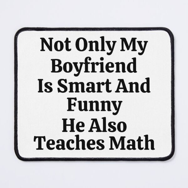 Item preview, Not Only My Boyfriend Is Smart And Funny He Also Teaches Math - Funny Math designed and sold by usaworld.