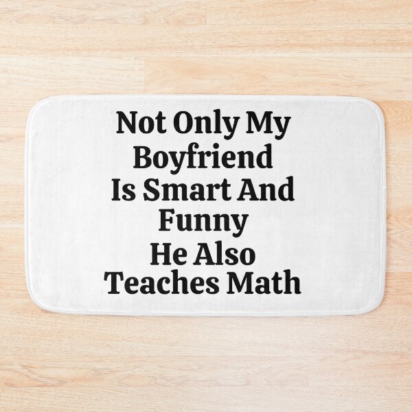 Item preview, Not Only My Boyfriend Is Smart And Funny He Also Teaches Math - Funny Math  designed and sold by usaworld.