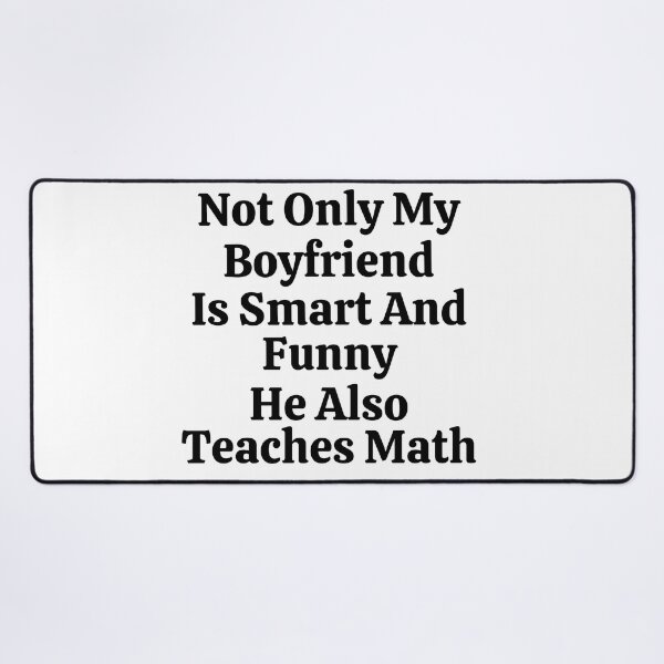 Item preview, Not Only My Boyfriend Is Smart And Funny He Also Teaches Math - Funny Math  designed and sold by usaworld.