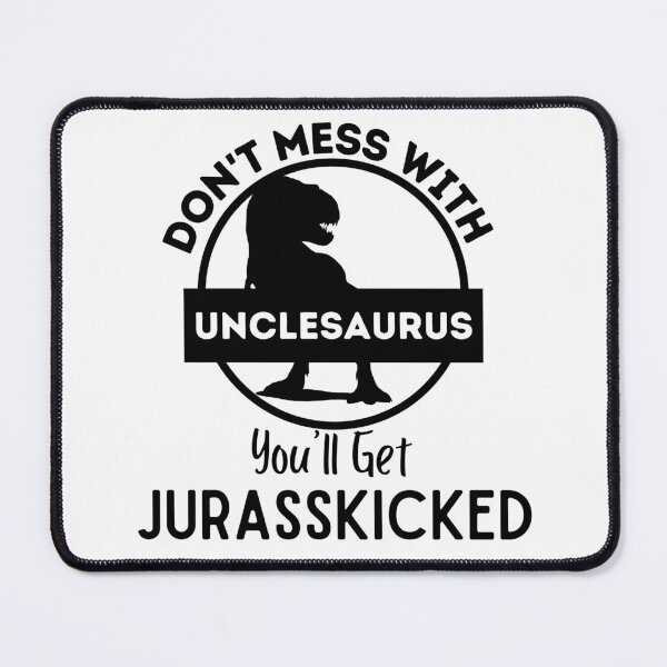 Item preview, Don't Mess With Unclesaurus You'll Get Jurasskicked ,  designed and sold by Every Pet  Shirts.