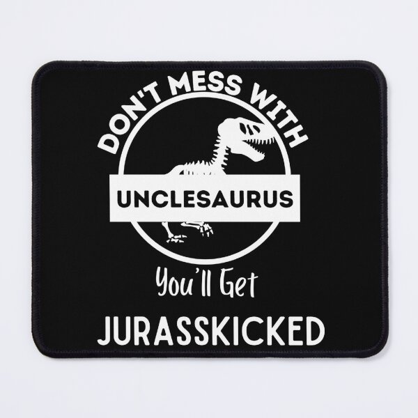 Item preview,  Don't Mess With Unclesaurus You'll Get Jurasskicked ,  designed and sold by Every Pet  Shirts.