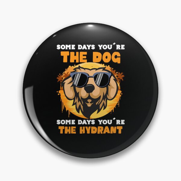 Item preview, Some days you're the dog some days you're the hydrant designed and sold by pnkpopcorn.