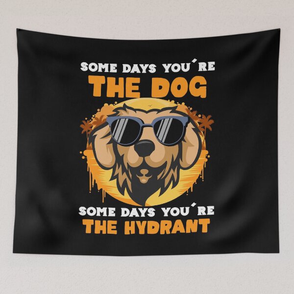 Item preview, Some days you're the dog some days you're the hydrant designed and sold by pnkpopcorn.