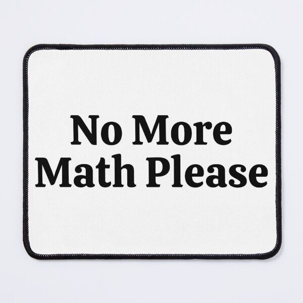 Item preview, No More Math Please - Funny Math designed and sold by usaworld.