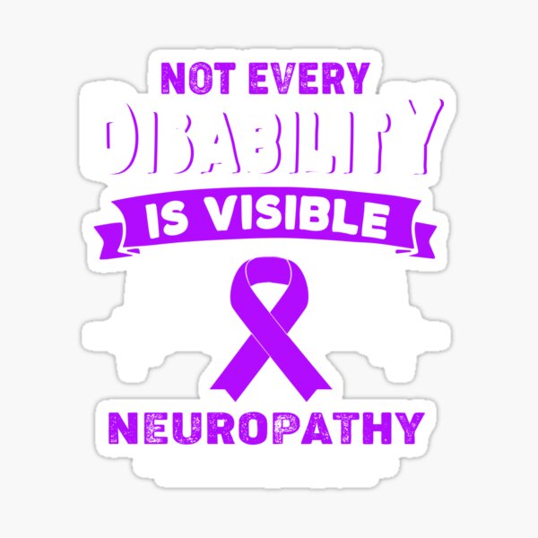 "Neuropathy Awareness Not Every Disability Is Visible" Sticker by