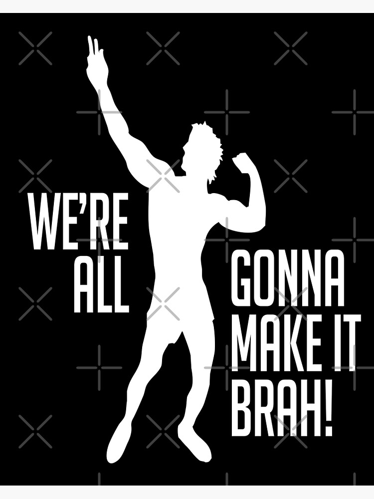 Zyzz Were All Gonna Make It Brah Poster By Tobymontana10 Redbubble 3770