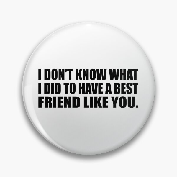 Item preview, I don’t know what I did to have a best friend like you designed and sold by Colorfulandfun.
