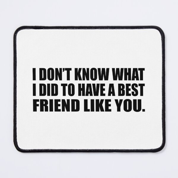Item preview, I don’t know what I did to have a best friend like you designed and sold by Colorfulandfun.
