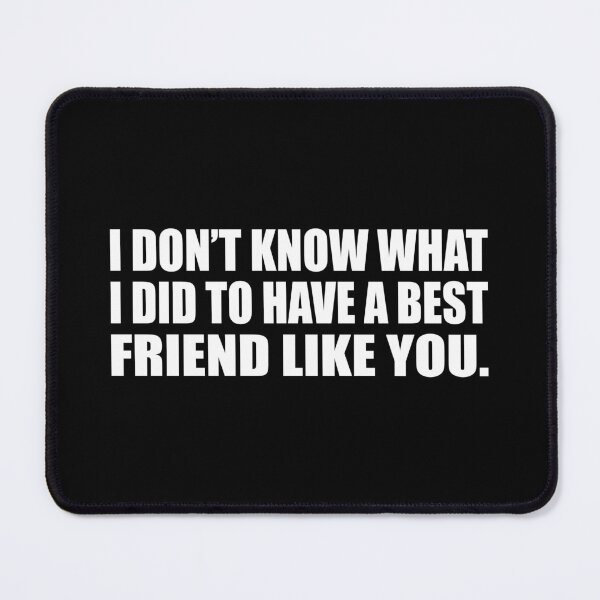 Item preview, I don’t know what I did to have a best friend like you designed and sold by Colorfulandfun.
