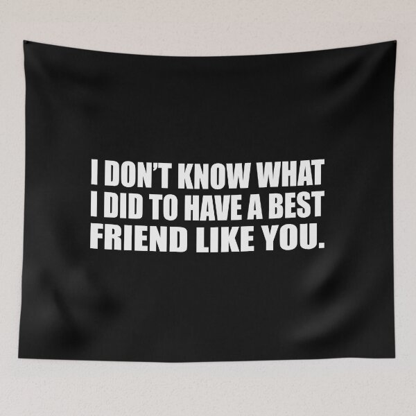 Item preview, I don’t know what I did to have a best friend like you designed and sold by Colorfulandfun.