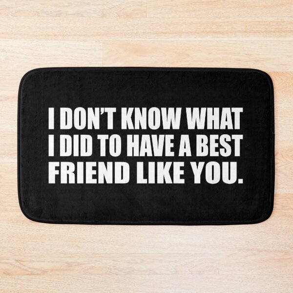 Item preview, I don’t know what I did to have a best friend like you designed and sold by Colorfulandfun.