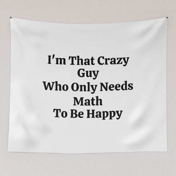 Item preview, I'm That Crazy Guy Who Only Needs Math To Be Happy - Funny Math  designed and sold by usaworld.