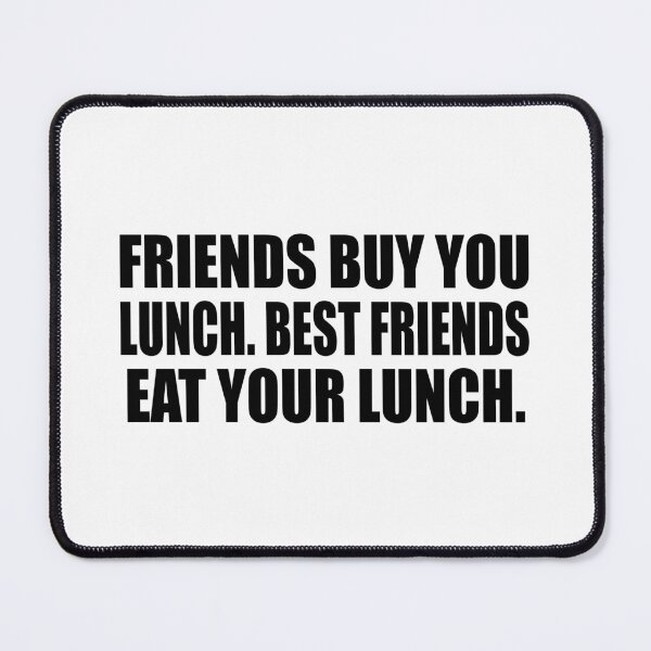 Item preview, Friends buy you lunch. Best friends eat your lunch designed and sold by Colorfulandfun.