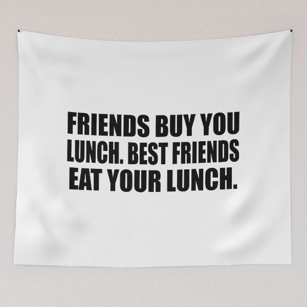 Item preview, Friends buy you lunch. Best friends eat your lunch designed and sold by Colorfulandfun.