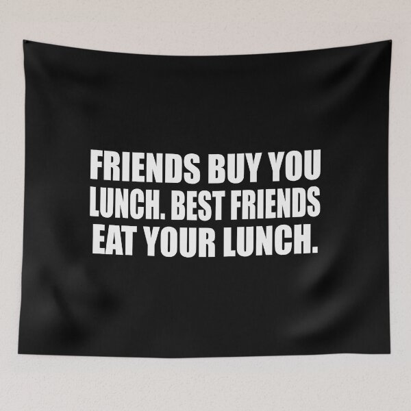 Item preview, Friends buy you lunch. Best friends eat your lunch designed and sold by Colorfulandfun.