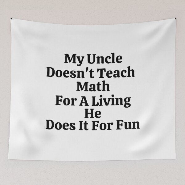 Item preview, My Uncle Doesn't Teach Math For A Living He Does It For Fun - Funny Math  designed and sold by usaworld.