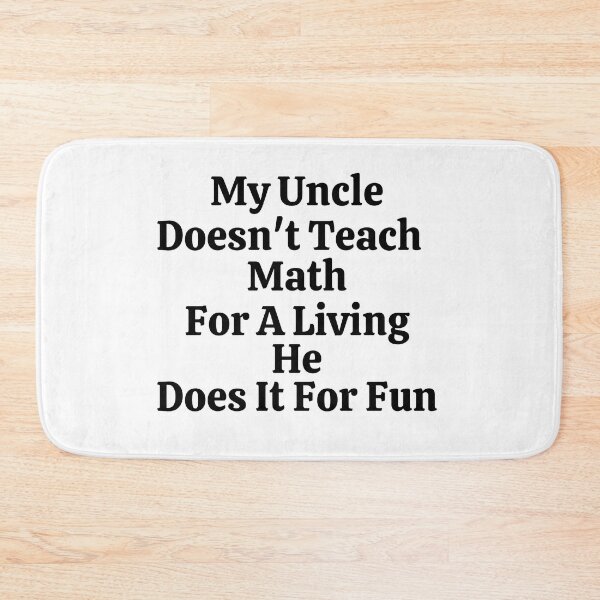 Item preview, My Uncle Doesn't Teach Math For A Living He Does It For Fun - Funny Math  designed and sold by usaworld.