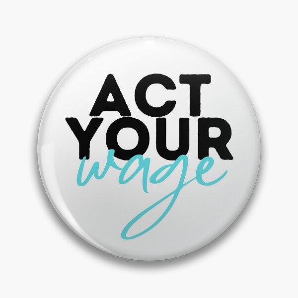 Item preview, Act Your Wage designed and sold by klynnchildress.