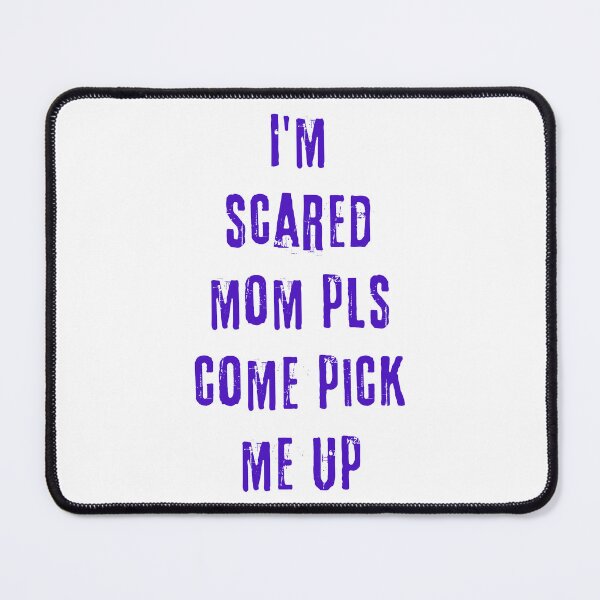Item preview, I'm scared mom pls come pick me up designed and sold by Scopestor.