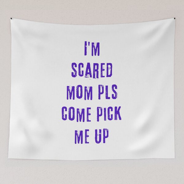 Item preview, I'm scared mom pls come pick me up designed and sold by Scopestor.
