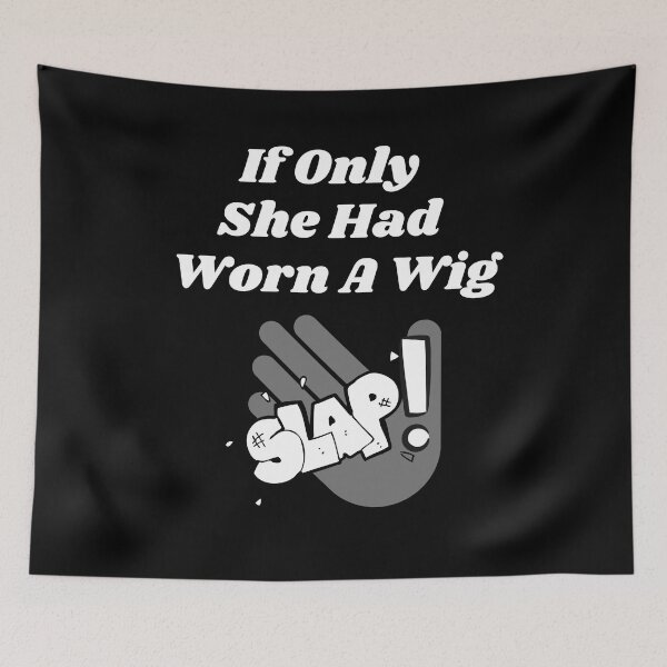Item preview, If Only She Had Worn A Wig Slap Graphic designed and sold by podguy.