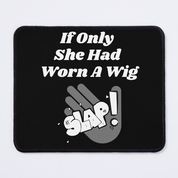 Item preview, If Only She Had Worn A Wig Slap Graphic designed and sold by podguy.