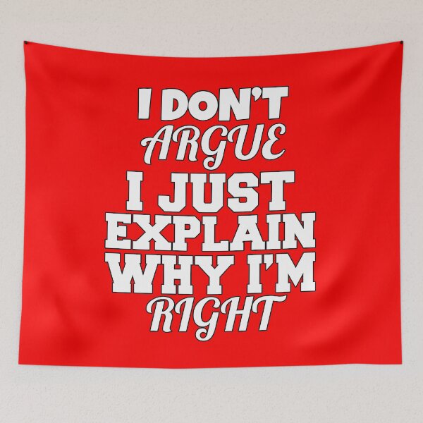 Item preview, Funny Sarcastic Saying I Don't Argue I Just Explain Why I'm Right designed and sold by fantasticdesign.