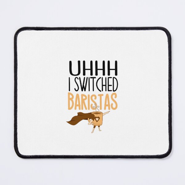 Item preview, Uhhh I Switched Baristas Funny Meme Sayings designed and sold by ZETTIF ⭐⭐⭐⭐⭐.