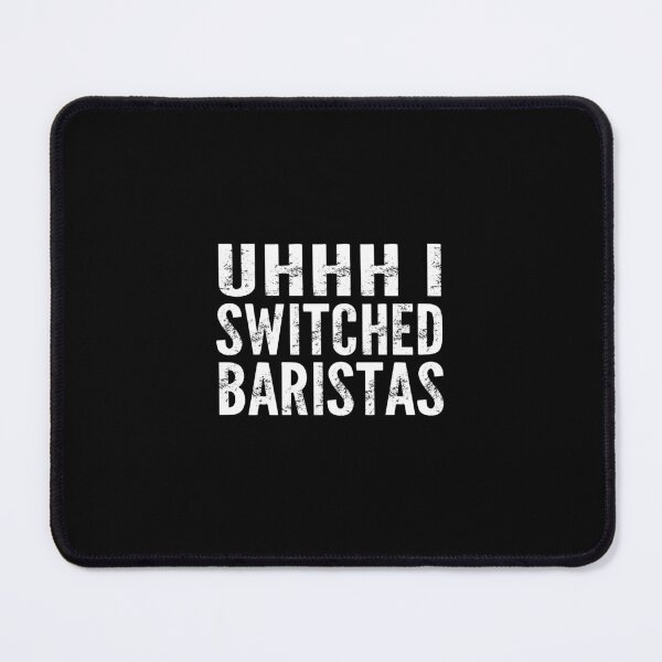 Item preview, Uhhh I Switched Baristas Funny Coffee Meme  designed and sold by ZETTIF ⭐⭐⭐⭐⭐.