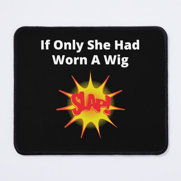 Item preview, If Only She Had Worn A Wig Slap White Letter Graphic designed and sold by podguy.