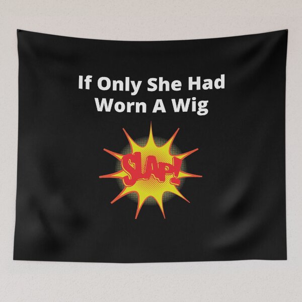 Item preview, If Only She Had Worn A Wig Slap White Letter Graphic designed and sold by podguy.