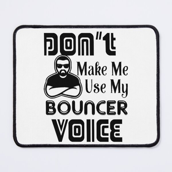 Item preview, Don't Make Me Use Bouncer Voice Shirt designed and sold by EliszabethMonte.