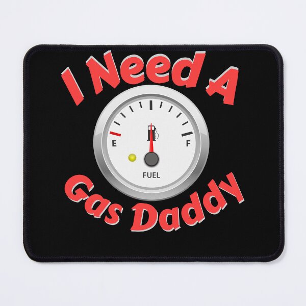 Item preview, I need a gas daddy, funny fuel prices too high designed and sold by Constant Readers.