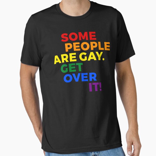 LGBT Quote - Some People Are Gay Get Over It Essential T-Shirt