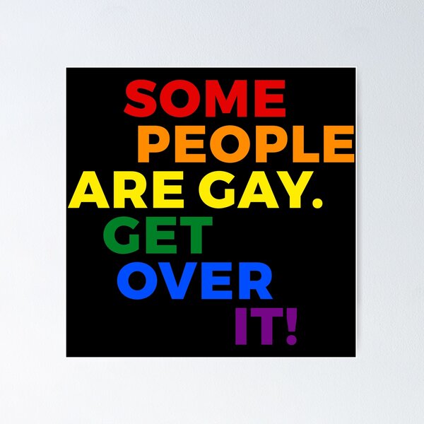 Some People Are Gay. Get Over It!