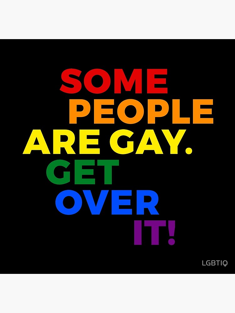 Some People Are Gay. Get Over It!
