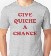 Give Quiche A Chance Unisex T-Shirt
