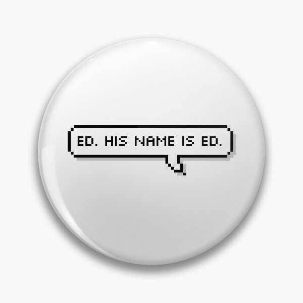 Item preview, his name is ed designed and sold by ChucksVessel.