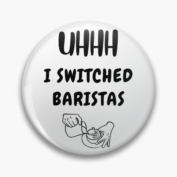 Item preview, Uhhh I Switched Baristas Funny Meme designed and sold by qartet.