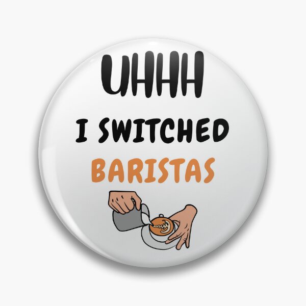 Item preview, Uhhh I Switched Baristas Funny Meme designed and sold by qartet.