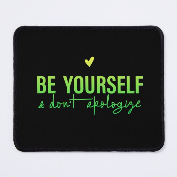 Item preview, Be Yourself And Don't Apologize designed and sold by SimplyCosmic11.