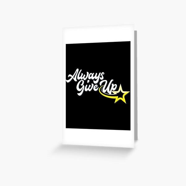 Rosscreations Always Give Up Greeting Card