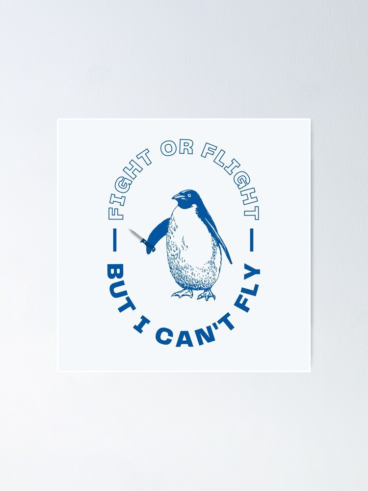 "Fight or Flight Penguin Can't Fly" Poster for Sale by FlakeyBiscuit3